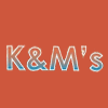 K & M's