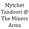 Mytchet Tandoori @ The Miners Arms