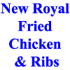 New Royal Fried Chicken & Ribs