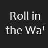 Roll in the Wa'