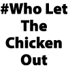 #Who Let The Chicken Out