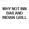 WHY NOT INN BAR AND INDIAN GRILL